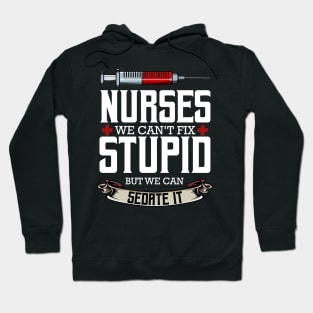 Nurse - Nurses We Can't Fix Stupid But We Can Sedate It Hoodie